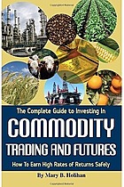The Complete Guide to Investing in Commodity Trading and Futures
