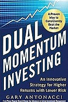 An Innovative Strategy for Higher Returns with Lower Risk Dual Momentum Investing (MOVED)