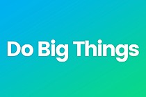Do Big Things